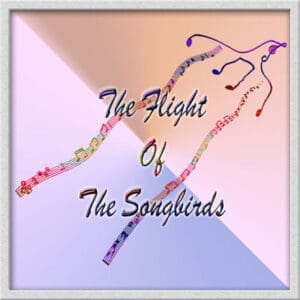 Flight Of The Songbirds